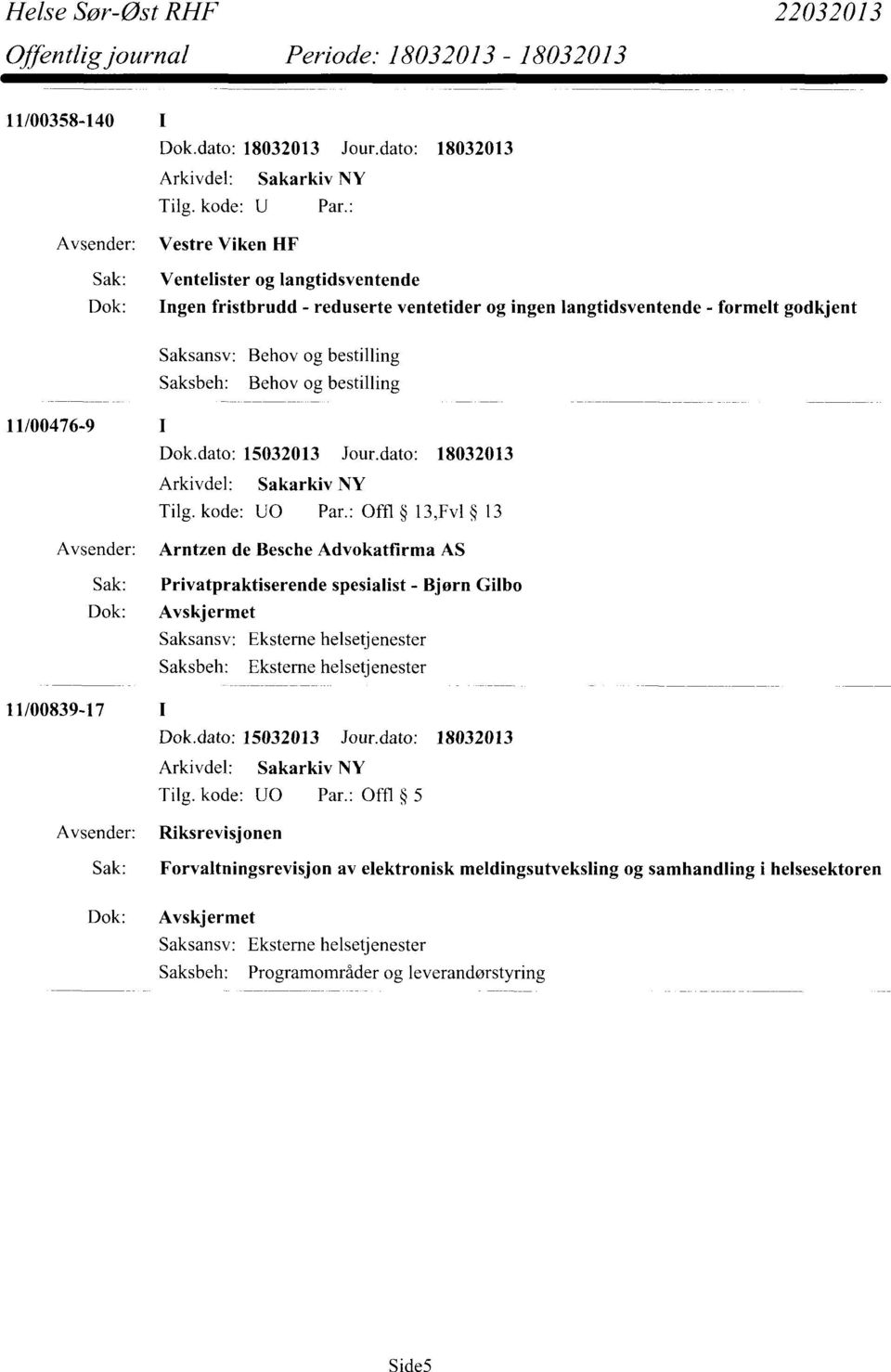 : Offl 13,Fv1 13 Arntzen de Besche Advokatfirma AS Sak: Privatpraktiserende spesialist - Bjørn Gilbo Dok: Avskjermet Eksterne helsetjenester Saksbeh: Eksterne