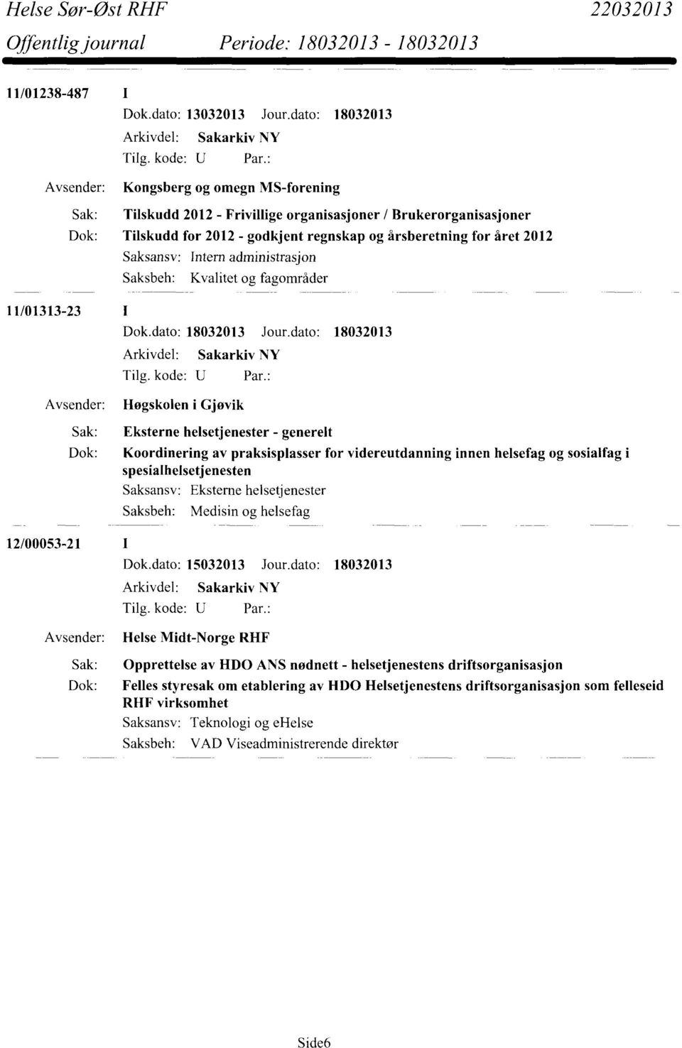 administrasjon Saksbeh: Kvalitet og fagområder 11/01313-23 Høgskolen i Gjøvik Sak: Eksterne helsetjenester - generelt Dok: Koordinering av praksisplasser for videreutdanning innen helsefag og