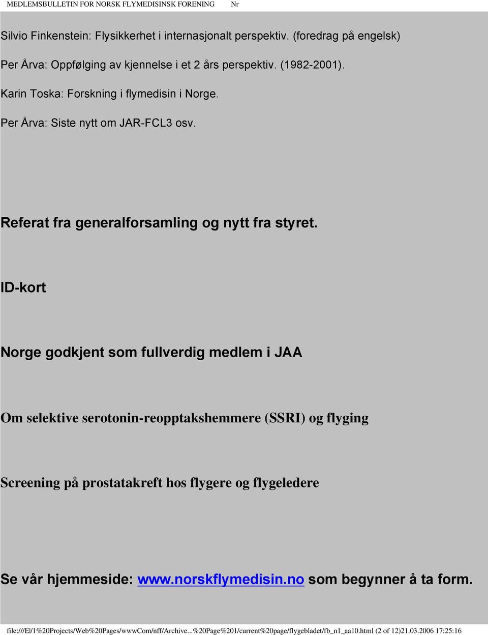 ID-kort Norge godkjent som fullverdig medlem i JAA Om selektive serotonin-reopptakshemmere (SSRI) og flyging Screening på prostatakreft hos flygere og flygeledere