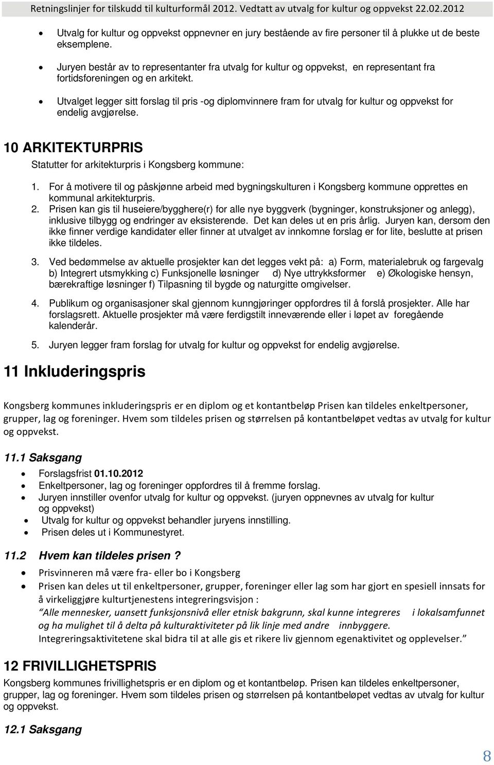 Utvalget legger sitt forslag til pris -og diplomvinnere fram for utvalg for kultur og oppvekst for endelig avgjørelse. 10 ARKITEKTURPRIS Statutter for arkitekturpris i Kongsberg kommune: 1.