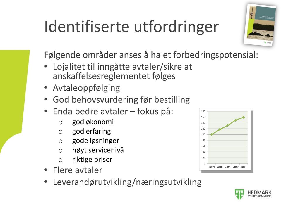 behovsvurdering før bestilling Enda bedre avtaler fokus på: o o o o o god økonomi god