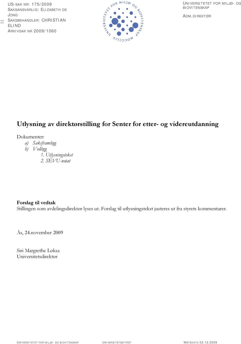 Utlysningstekst 2. SEVU-notat Forslag til vedtak Stillingen som avdelingsdirektør lyses ut.