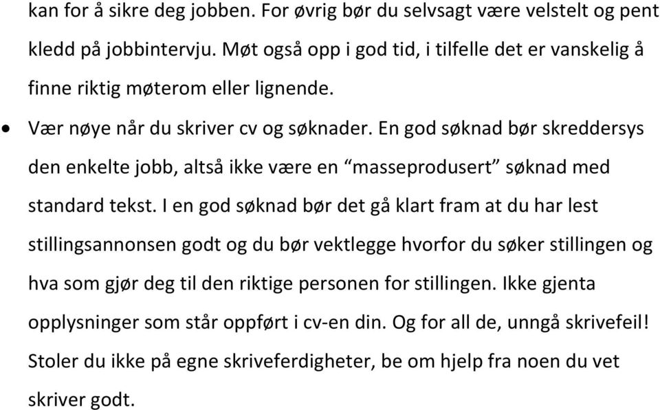 En god søknad bør skreddersys den enkelte jobb, altså ikke være en masseprodusert søknad med standard tekst.