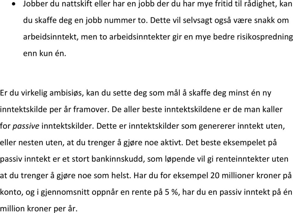 Er du virkelig ambisiøs, kan du sette deg som mål å skaffe deg minst én ny inntektskilde per år framover. De aller beste inntektskildene er de man kaller for passive inntektskilder.