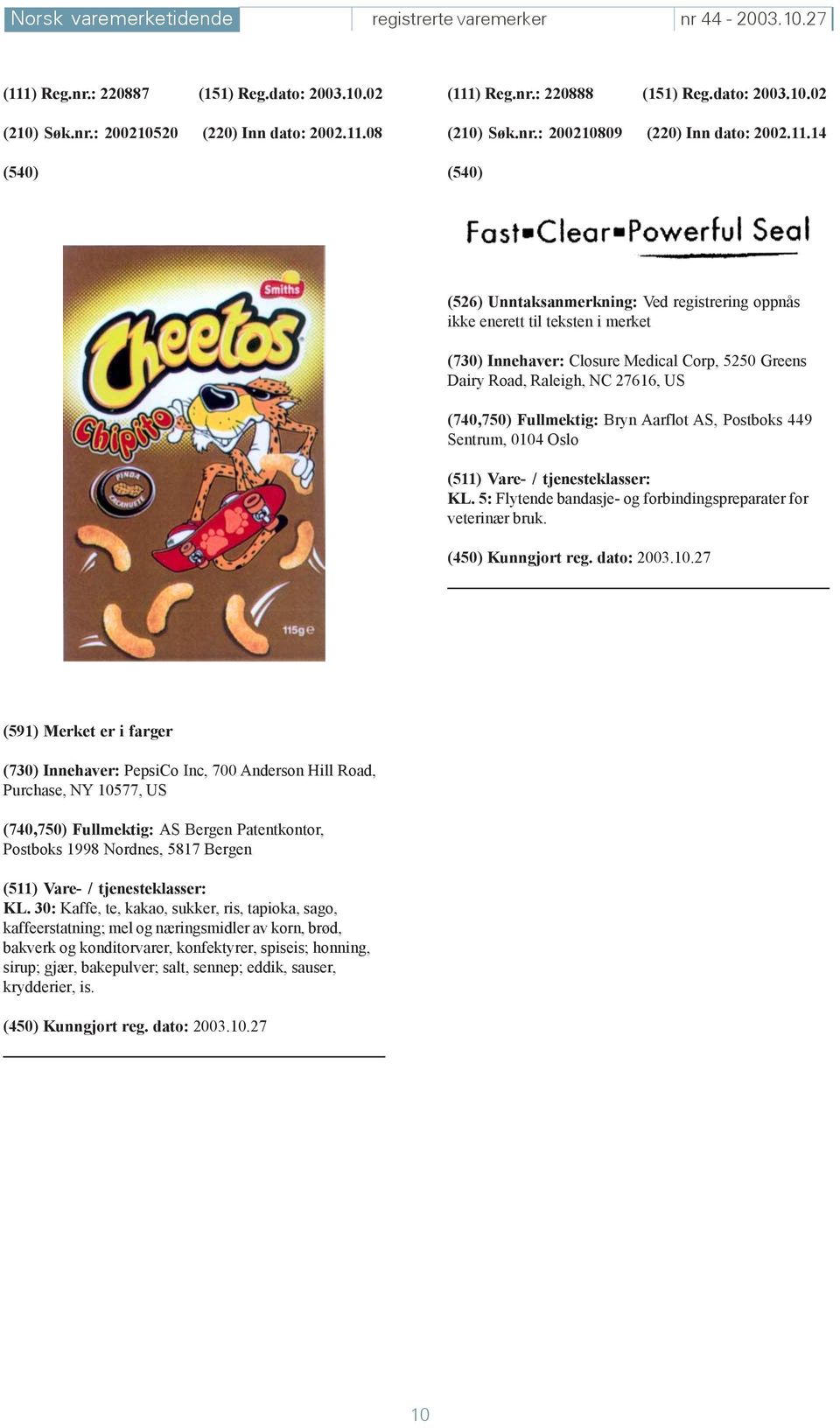 14 (526) Unntaksanmerkning: Ved registrering oppnås ikke enerett til teksten i merket (730) Innehaver: Closure Medical Corp, 5250 Greens Dairy Road, Raleigh, NC 27616, US (740,750) Fullmektig: Bryn