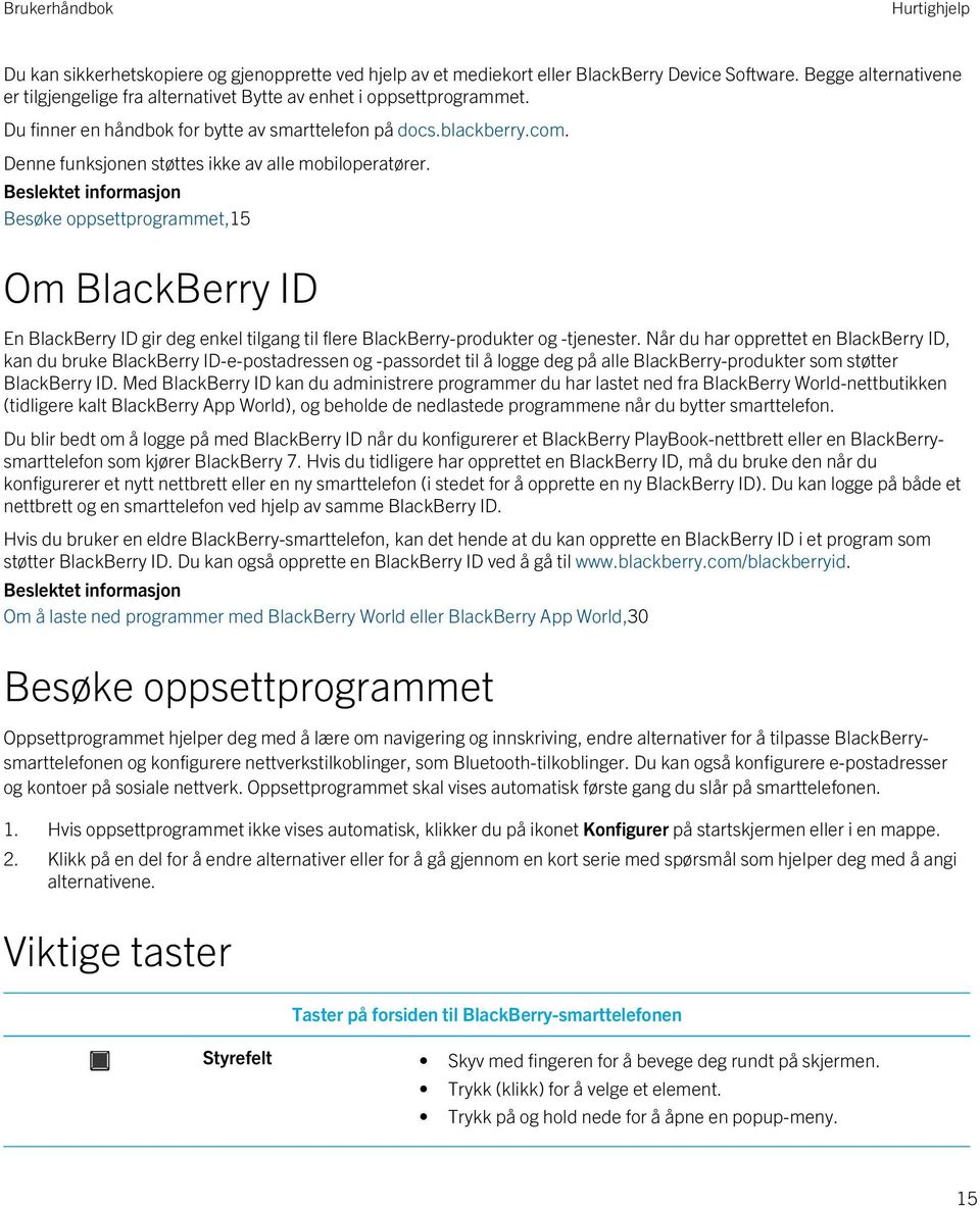 Denne funksjonen støttes ikke av alle mobiloperatører. Besøke oppsettprogrammet,15 Om BlackBerry ID En BlackBerry ID gir deg enkel tilgang til flere BlackBerry-produkter og -tjenester.