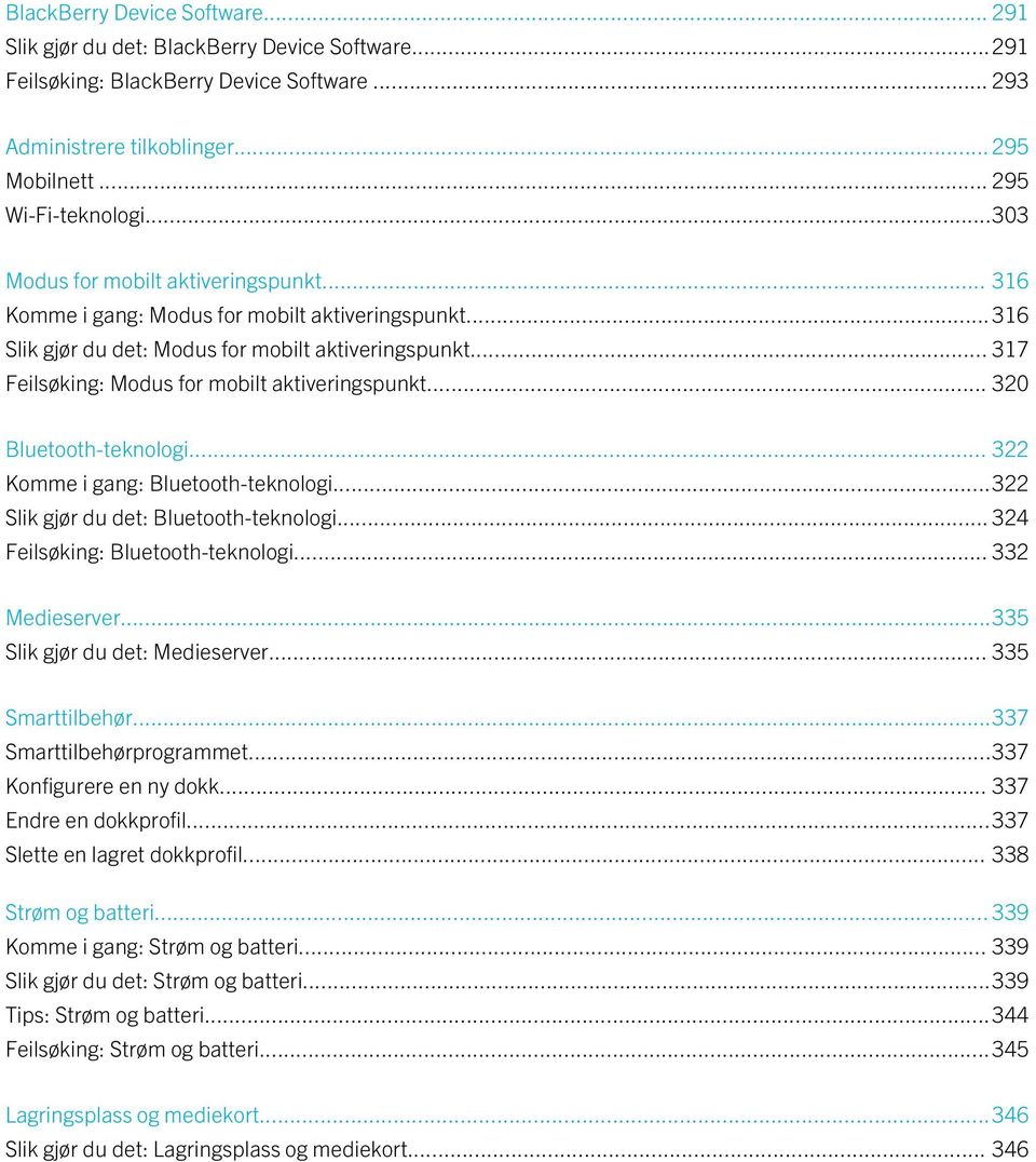 .. 317 Feilsøking: Modus for mobilt aktiveringspunkt... 320 Bluetooth-teknologi... 322 Komme i gang: Bluetooth-teknologi...322 Slik gjør du det: Bluetooth-teknologi.
