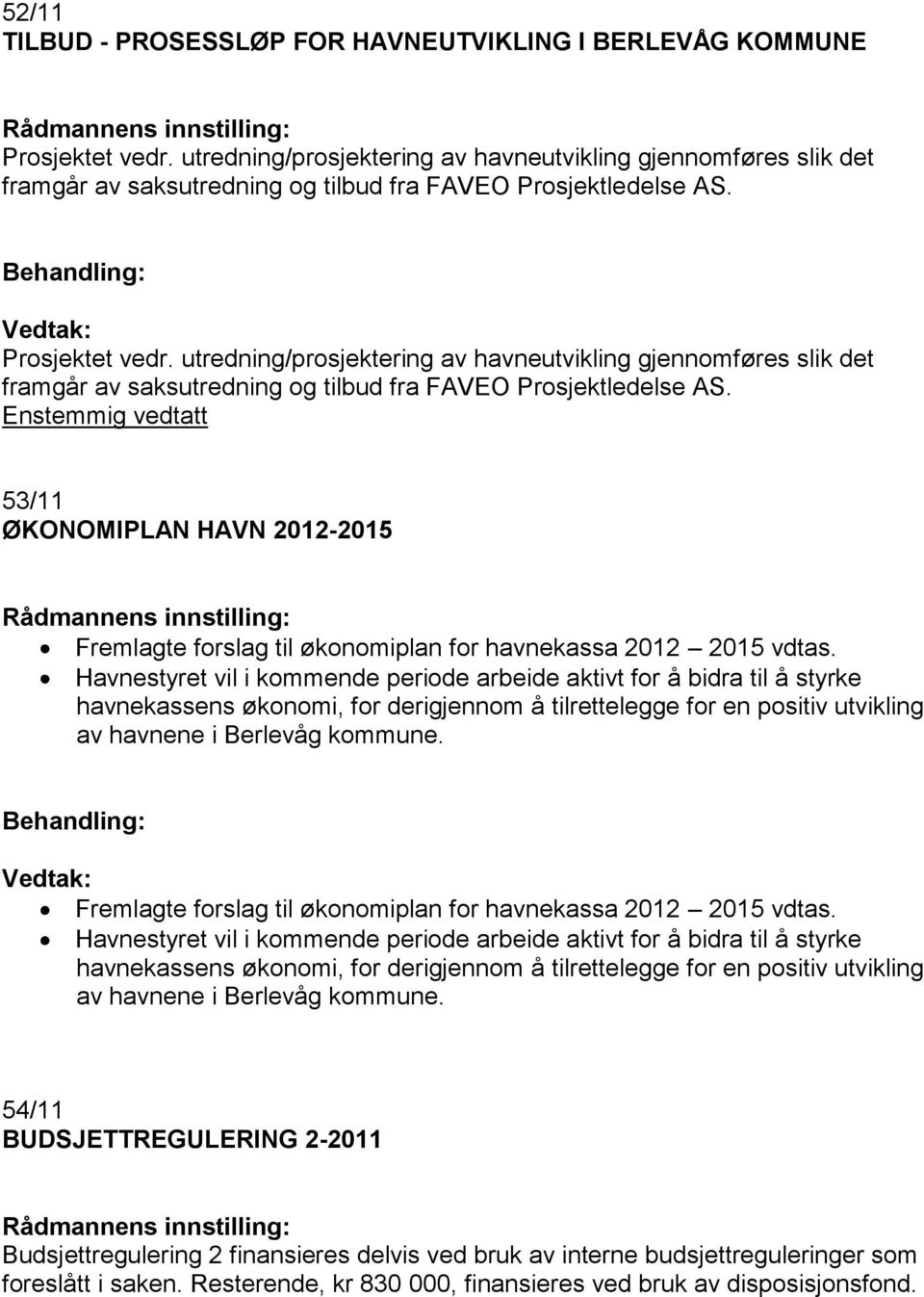 utredning/prosjektering av havneutvikling gjennomføres slik det framgår av saksutredning og tilbud fra FAVEO Prosjektledelse AS.