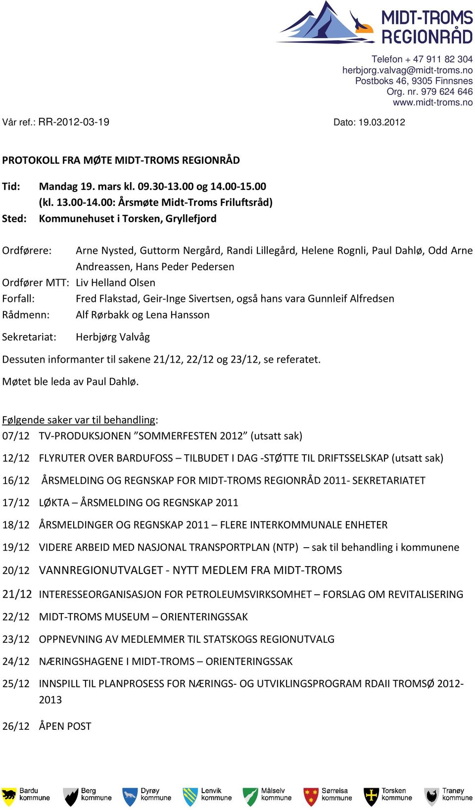 00: Årsmøte Midt-Troms Friluftsråd) Sted: Kommunehuset i Torsken, Gryllefjord Ordførere: Arne Nysted, Guttorm Nergård, Randi Lillegård, Helene Rognli, Paul Dahlø, Odd Arne Andreassen, Hans Peder