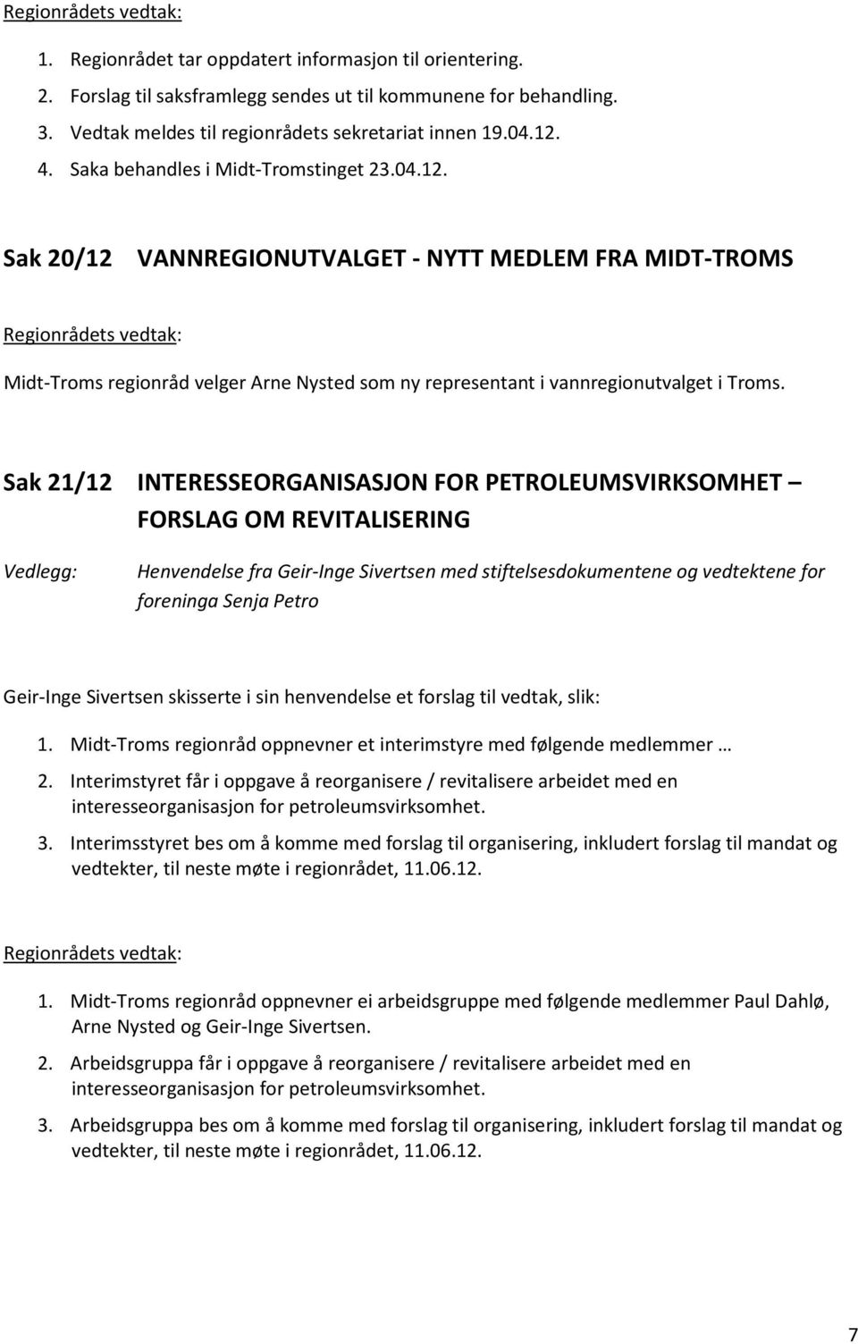 Sak 21/12 INTERESSEORGANISASJON FOR PETROLEUMSVIRKSOMHET FORSLAG OM REVITALISERING Vedlegg: Henvendelse fra Geir-Inge Sivertsen med stiftelsesdokumentene og vedtektene for foreninga Senja Petro