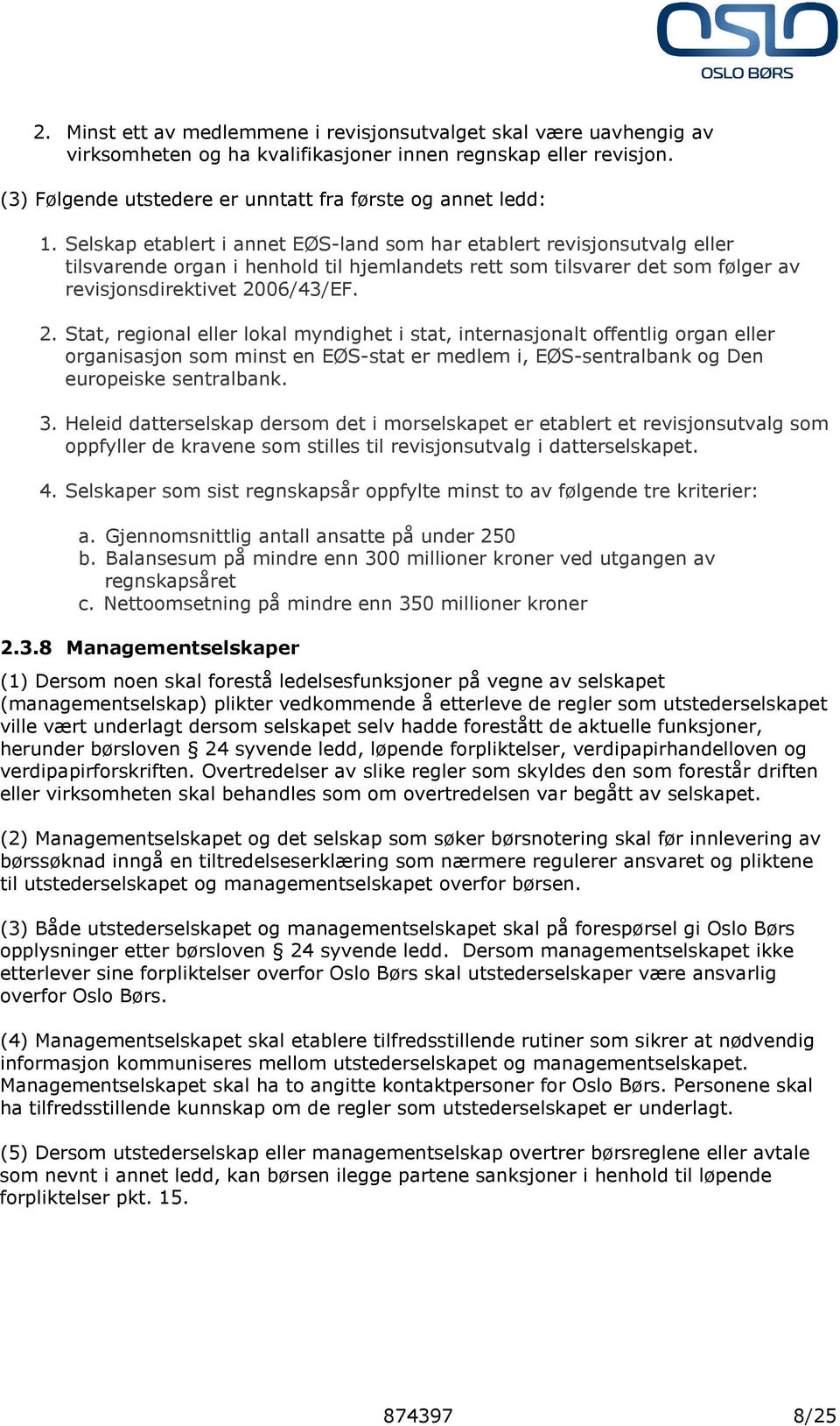 06/43/EF. 2. Stat, regional eller lokal myndighet i stat, internasjonalt offentlig organ eller organisasjon som minst en EØS-stat er medlem i, EØS-sentralbank og Den europeiske sentralbank. 3.