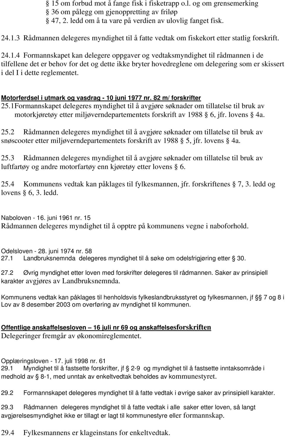 reglementet. Motorferdsel i utmark og vasdrag - 10 juni 1977 nr. 82 m/ forskrifter 25.