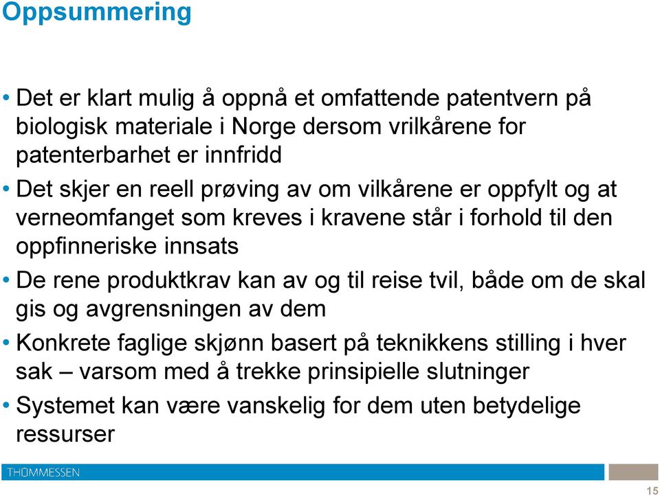 oppfinneriske innsats De rene produktkrav kan av og til reise tvil, både om de skal gis og avgrensningen av dem Konkrete faglige skjønn