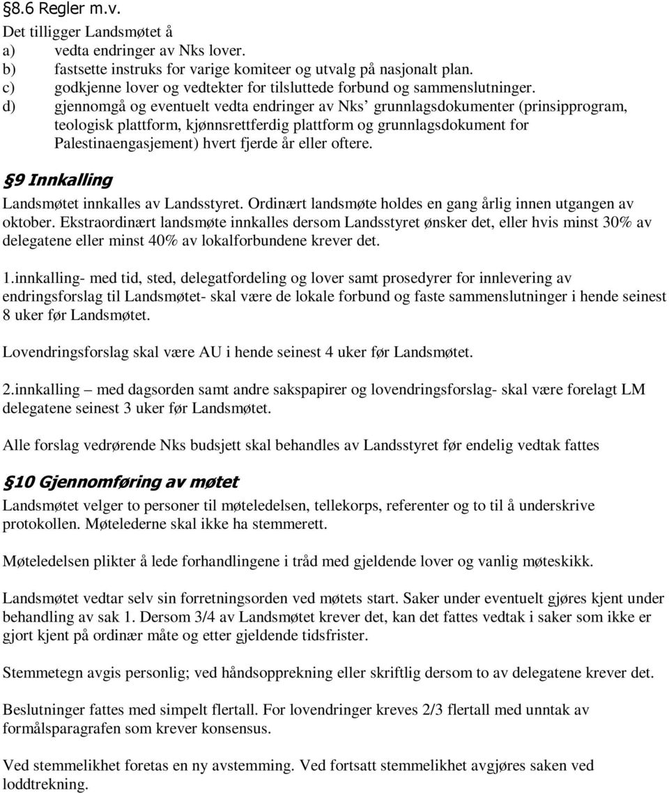 d) gjennomgå og eventuelt vedta endringer av Nks grunnlagsdokumenter (prinsipprogram, teologisk plattform, kjønnsrettferdig plattform og grunnlagsdokument for Palestinaengasjement) hvert fjerde år