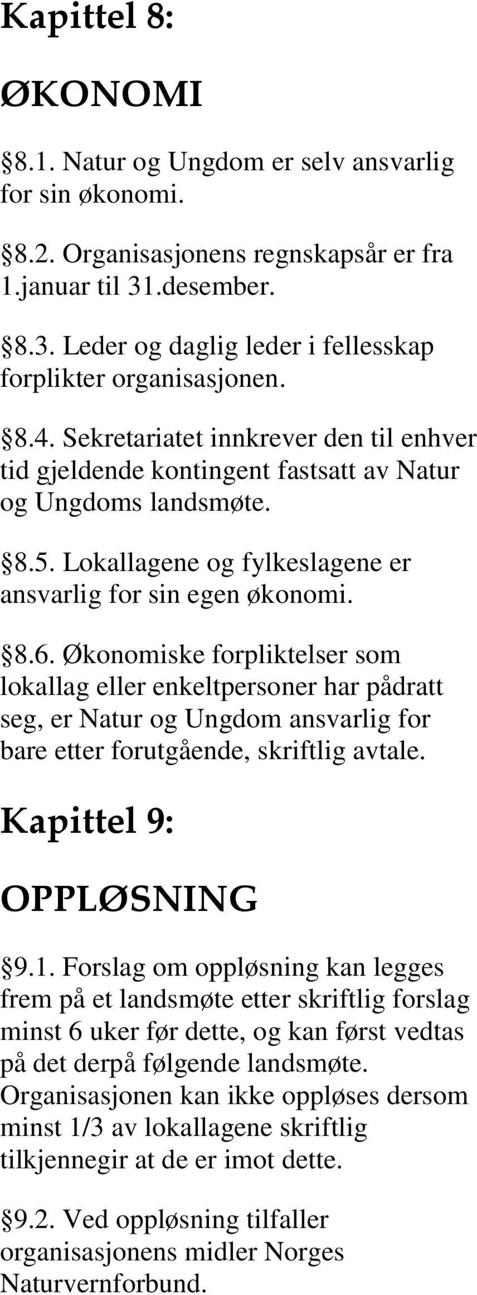 Økonomiske forpliktelser som lokallag eller enkeltpersoner har pådratt seg, er Natur og Ungdom ansvarlig for bare etter forutgående, skriftlig avtale. Kapittel 9: OPPLØSNING 9.1.