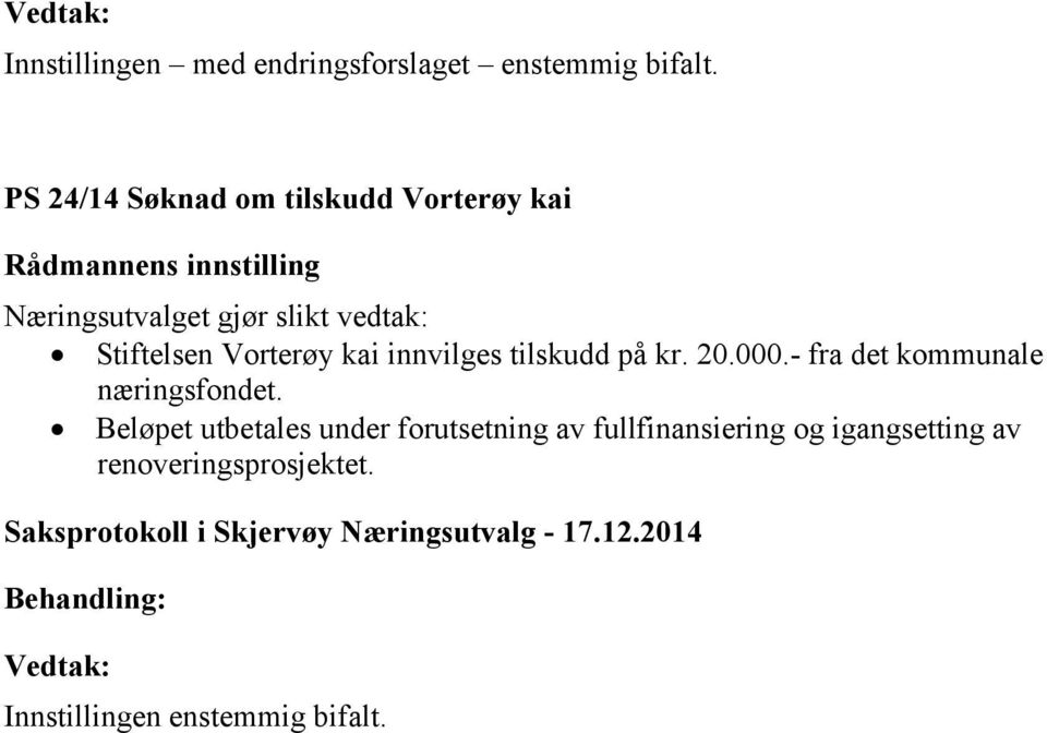 Vorterøy kai innvilges tilskudd på kr. 20.000.- fra det kommunale næringsfondet.