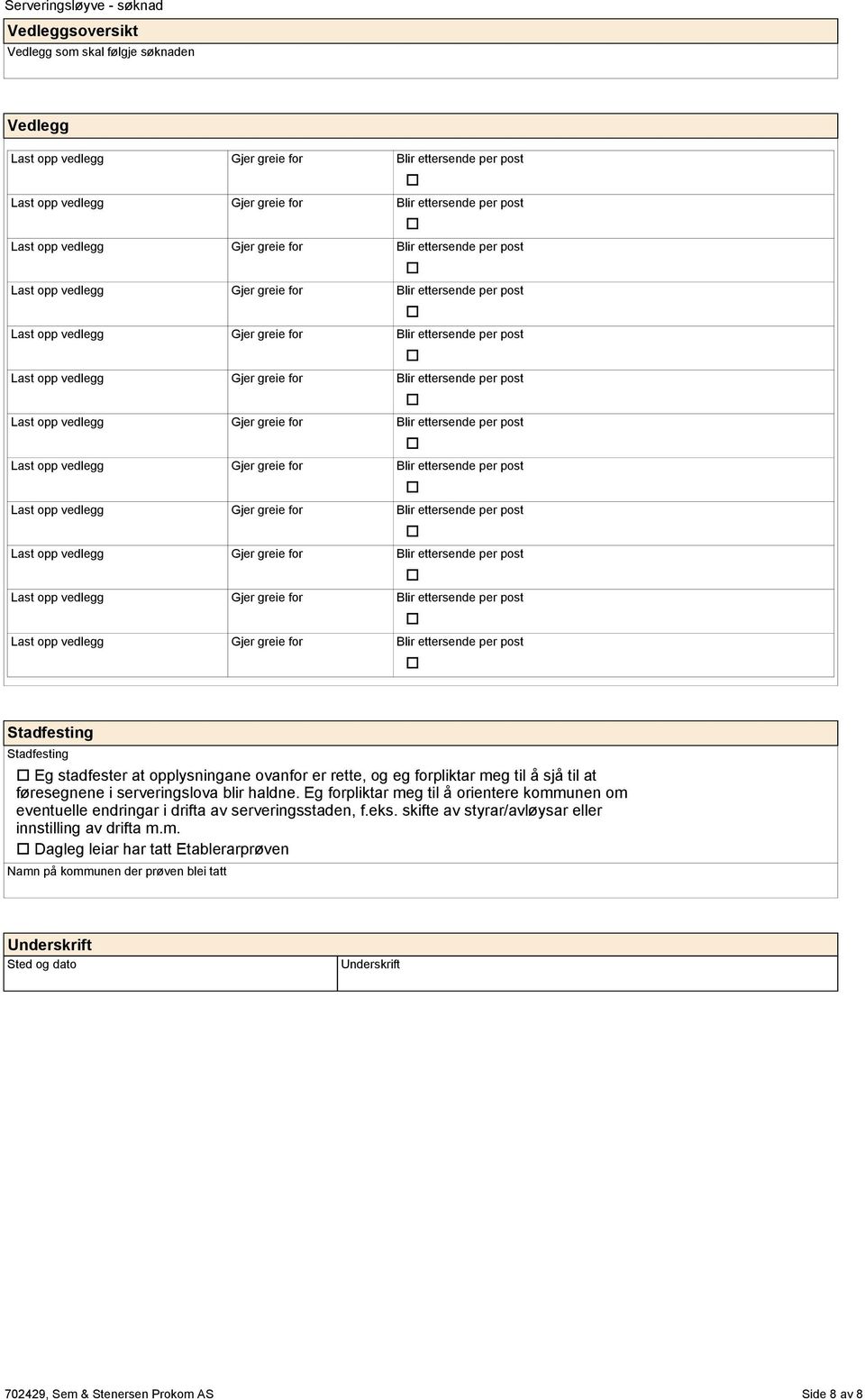 Eg frpliktar meg til å rientere kmmunen m eventuelle endringar i drifta av serveringsstaden, f.eks.