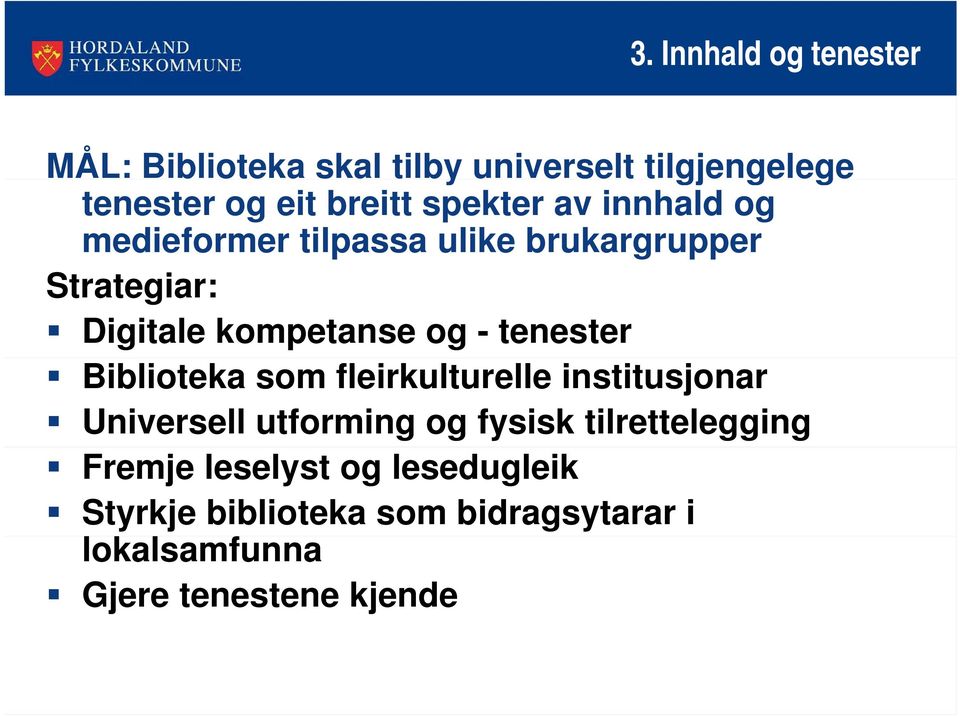 tenester Biblioteka som fleirkulturelle institusjonar Universell utforming og fysisk tilrettelegging