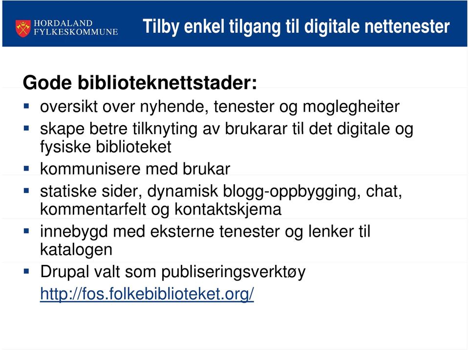 med brukar statiske sider, dynamisk blogg-oppbygging, chat, kommentarfelt og kontaktskjema innebygd med