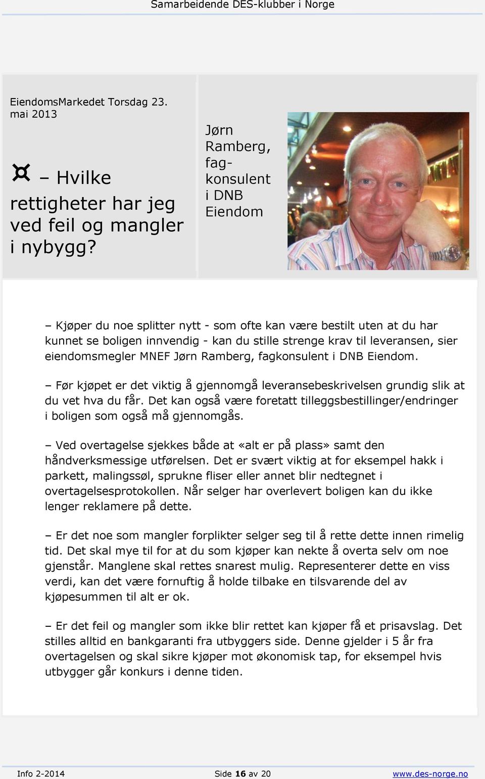 eiendomsmegler MNEF Jørn Ramberg, fagkonsulent i DNB Eiendom. Før kjøpet er det viktig å gjennomgå leveransebeskrivelsen grundig slik at du vet hva du får.