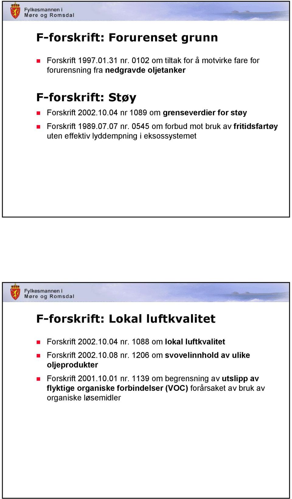 07.07 nr. 0545 om forbud mot bruk av fritidsfartøy uten effektiv lyddempning i eksossystemet F-forskrift: Lokal luftkvalitet Forskrift 2002.10.04 nr.
