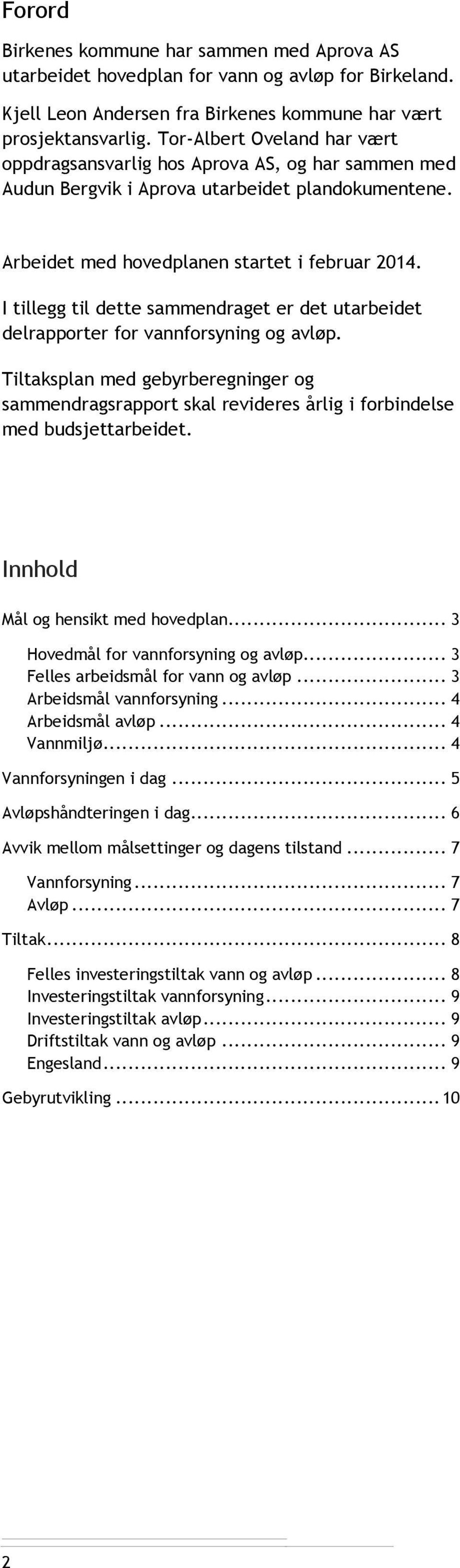 I tillegg til dette sammendraget er det utarbeidet delrapporter for vannforsyning og avløp.