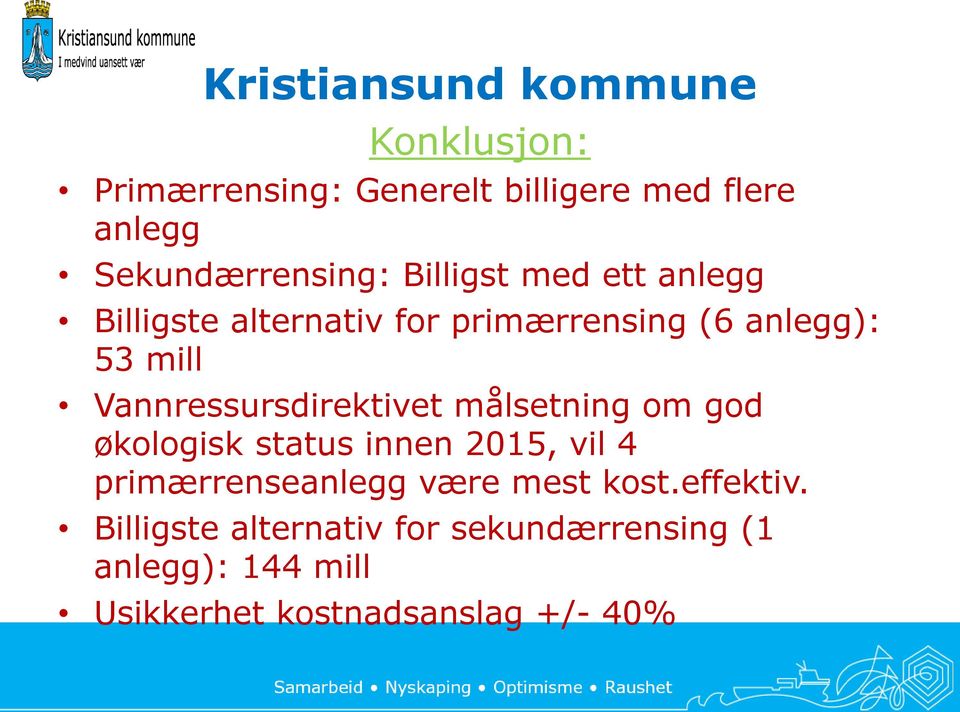 målsetning om god økologisk status innen 2015, vil 4 primærrenseanlegg være mest kost.