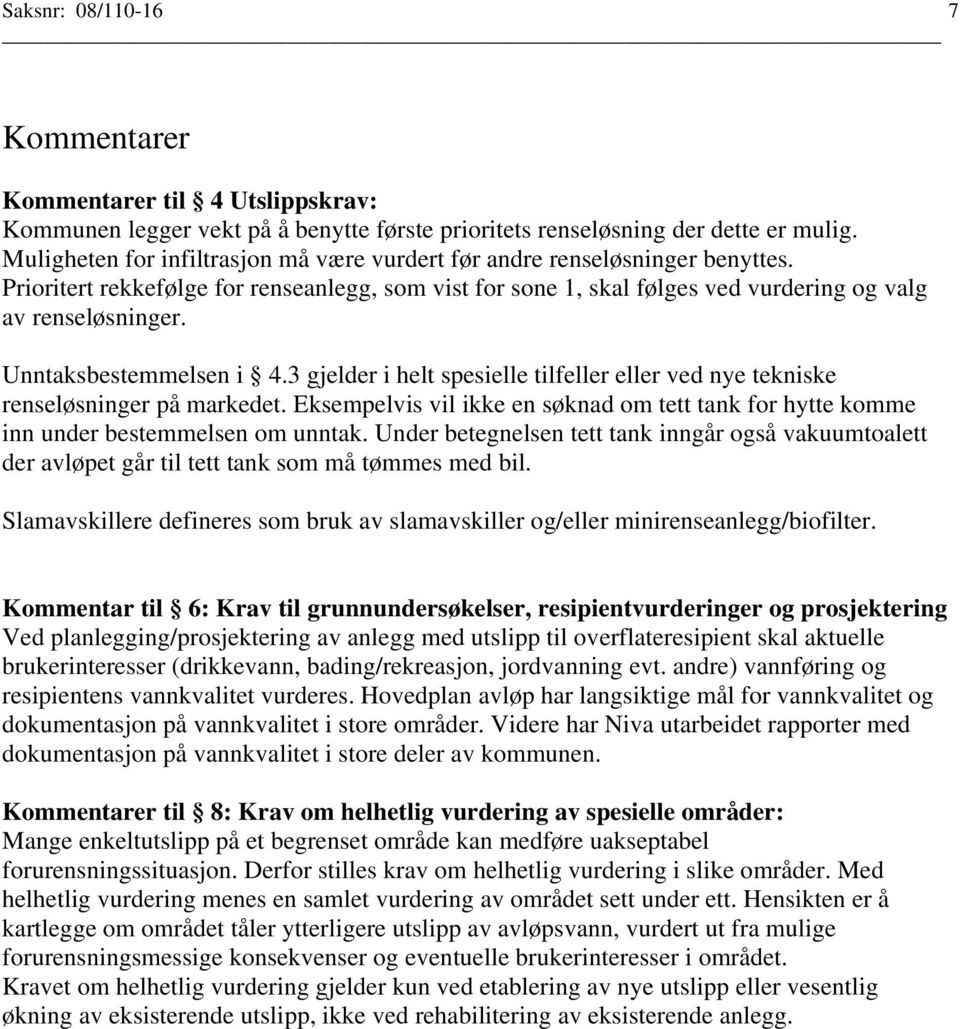 Unntaksbestemmelsen i 4.3 gjelder i helt spesielle tilfeller eller ved nye tekniske renseløsninger på markedet.