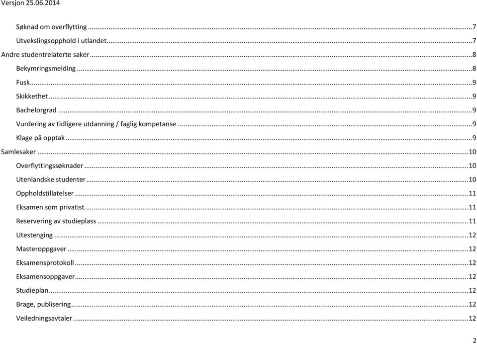 .. 10 Utenlandske studenter... 10 Oppholdstillatelser... 11 Eksamen som privatist... 11 Reservering av studieplass... 11 Utestenging.