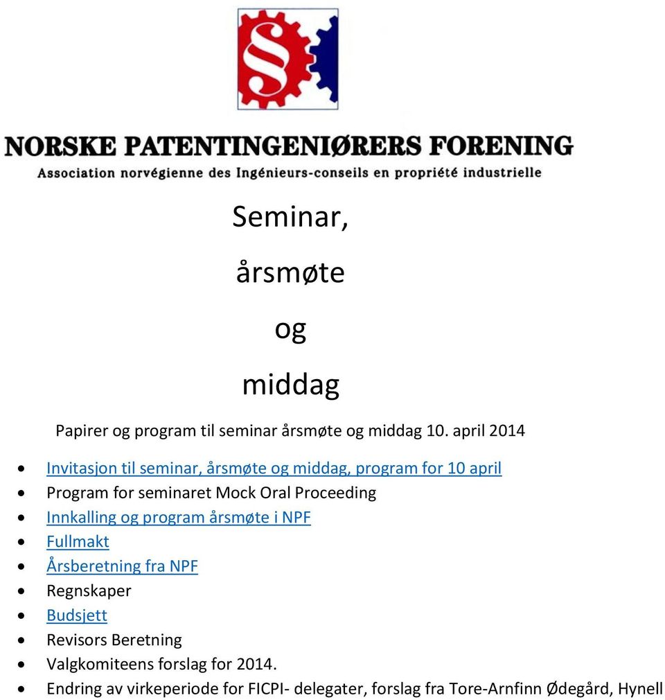 Oral Proceeding Innkalling og program årsmøte i NPF Fullmakt Årsberetning fra NPF Regnskaper Budsjett