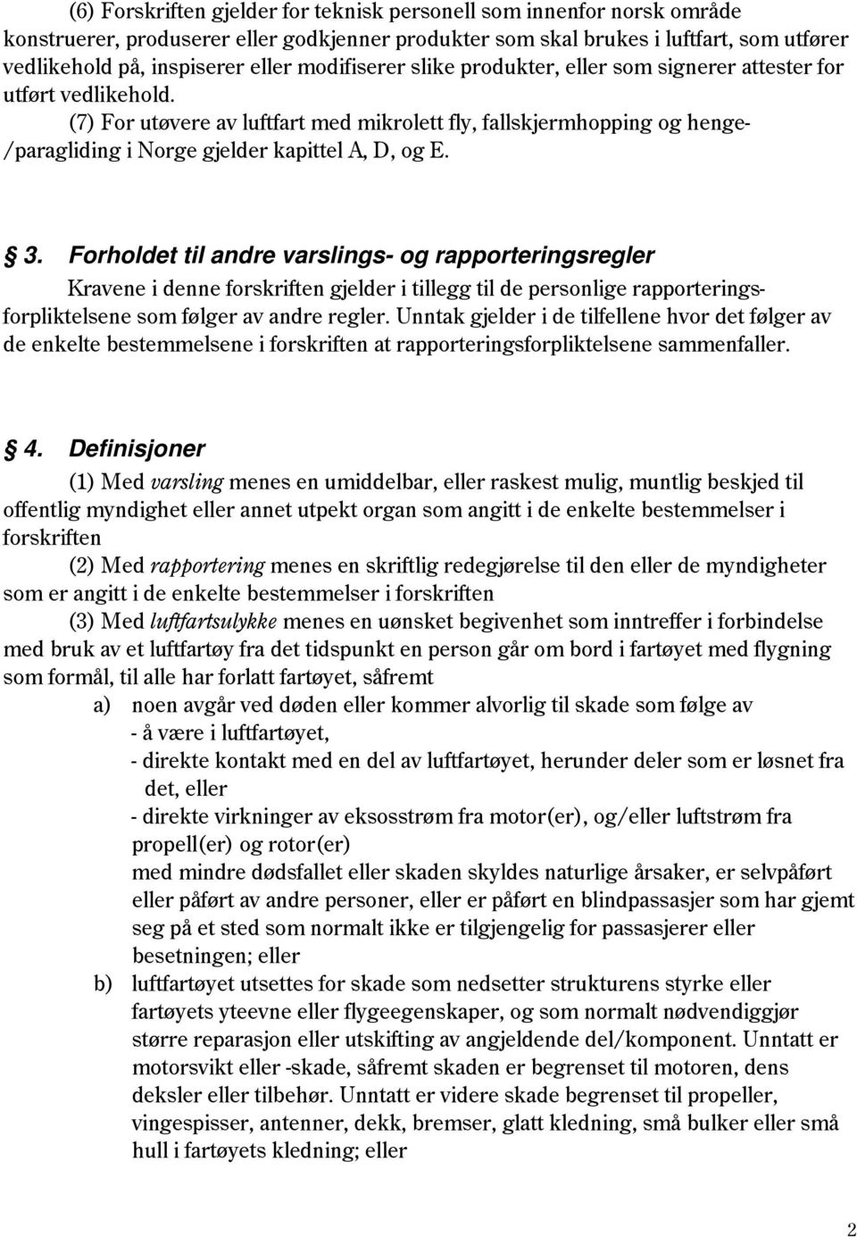 (7) For utøvere av luftfart med mikrolett fly, fallskjermhopping og henge- /paragliding i Norge gjelder kapittel A, D, og E. 3.