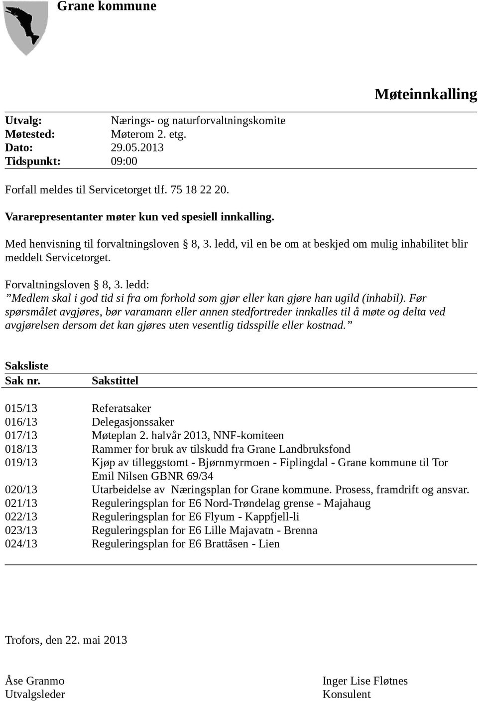 ledd: Medlem skal i god tid si fra om forhold som gjør eller kan gjøre han ugild (inhabil).