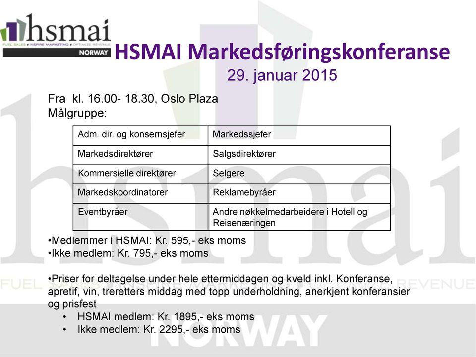 Medlemmer i HSMAI: Kr. 595,- eks moms Ikke medlem: Kr.