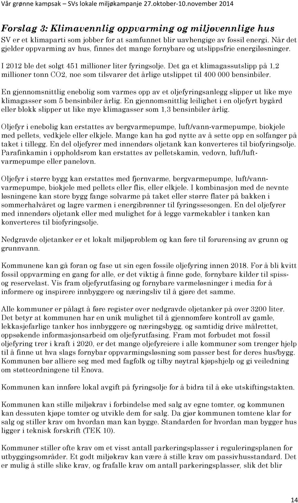 Det ga et klimagassutslipp på 1,2 millioner tonn CO2, noe som tilsvarer det årlige utslippet til 400 000 bensinbiler.