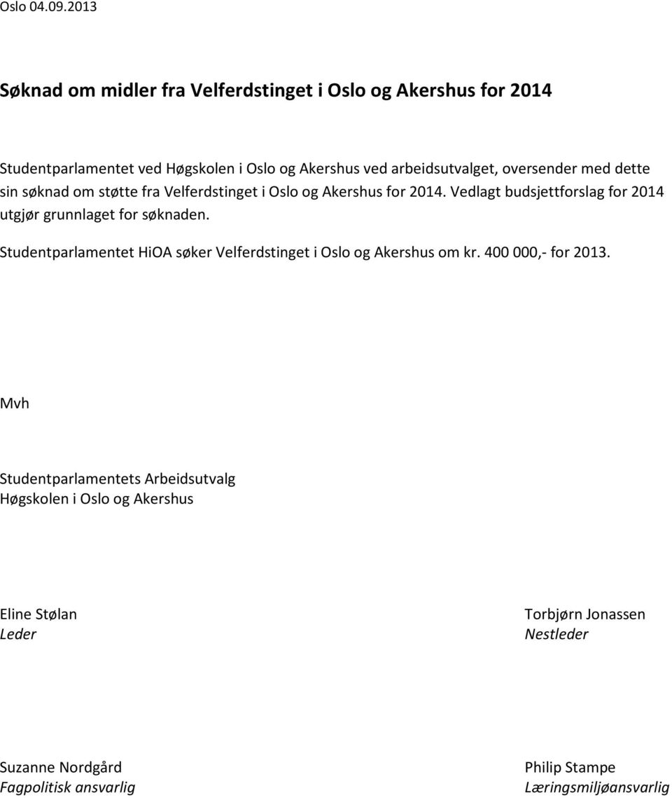 oversender med dette sin søknad om støtte fra Velferdstinget i Oslo og Akershus for 2014.