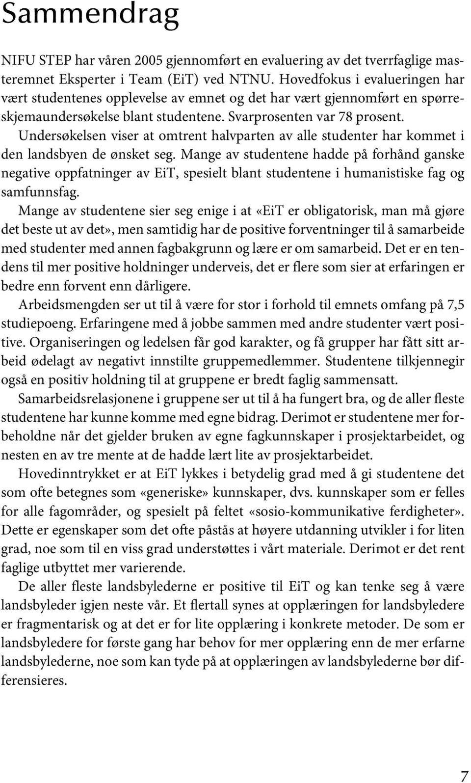 Undersøkelsen viser at omtrent halvparten av alle studenter har kommet i den landsbyen de ønsket seg.