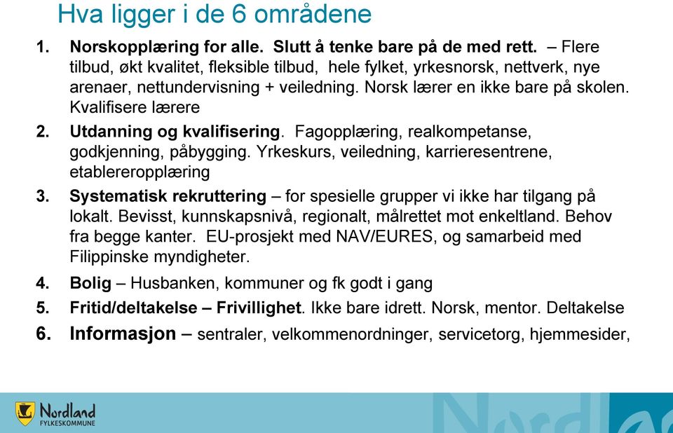 Utdanning og kvalifisering. Fagopplæring, realkompetanse, godkjenning, påbygging. Yrkeskurs, veiledning, karrieresentrene, etablereropplæring 3.