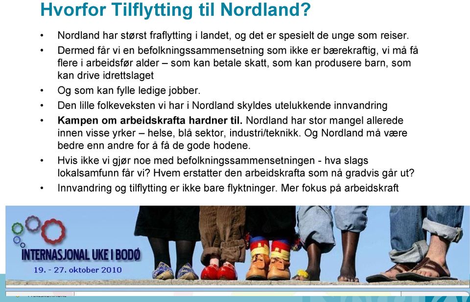 jobber. Den lille folkeveksten vi har i Nordland skyldes utelukkende innvandring Kampen om arbeidskrafta hardner til.