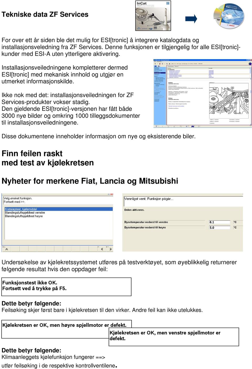 Installasjonsveiledningene kompletterer dermed ESI[tronic] med mekanisk innhold og utgjør en utmerket informasjonskilde.