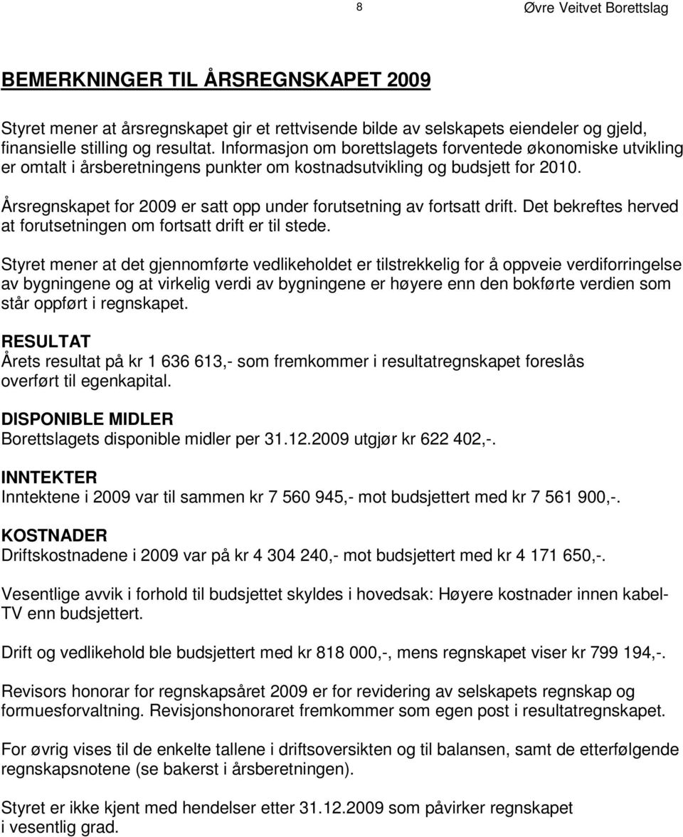 g I nf o g rm r as e j s o n om b o r et t s l a g e t s f o r v e n t e d e ø k o n om i s k e u t v i k l i n g er omtalt i årsberetningens punkter om kostnadsutvikling og budsjett for 2010.