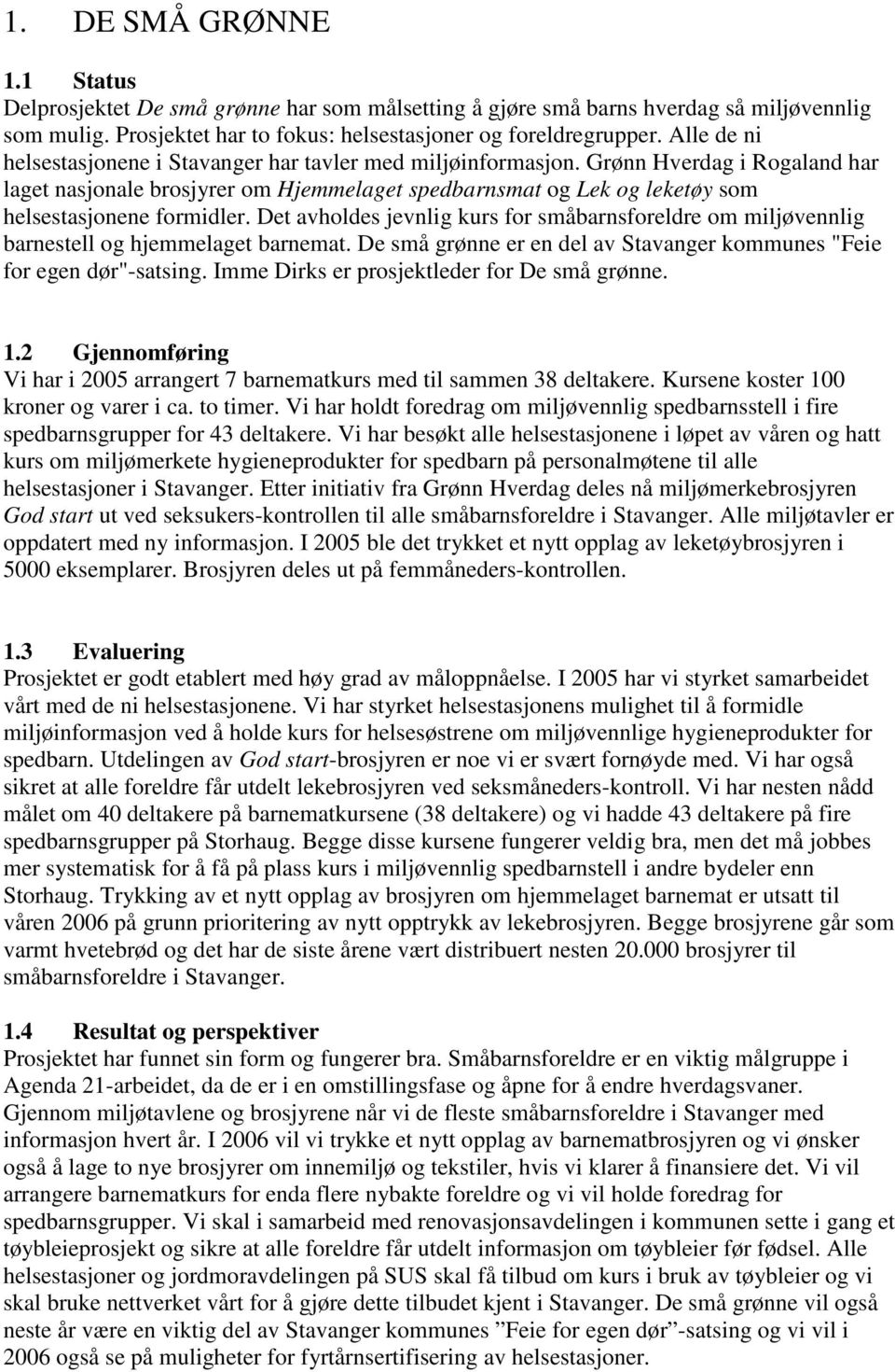 Grønn Hverdag i Rogaland har laget nasjonale brosjyrer om Hjemmelaget spedbarnsmat og Lek og leketøy som helsestasjonene formidler.