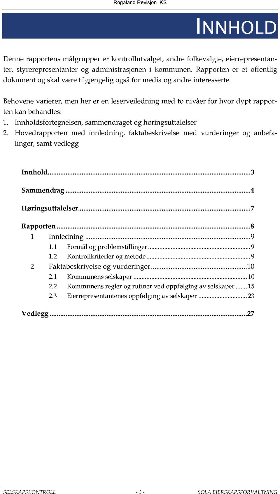 Behovene varierer, men her er en leserveiledning med to nivåer for hvor dypt rapporten kan behandles: 1. Innholdsfortegnelsen, sammendraget og høringsuttalelser 2.