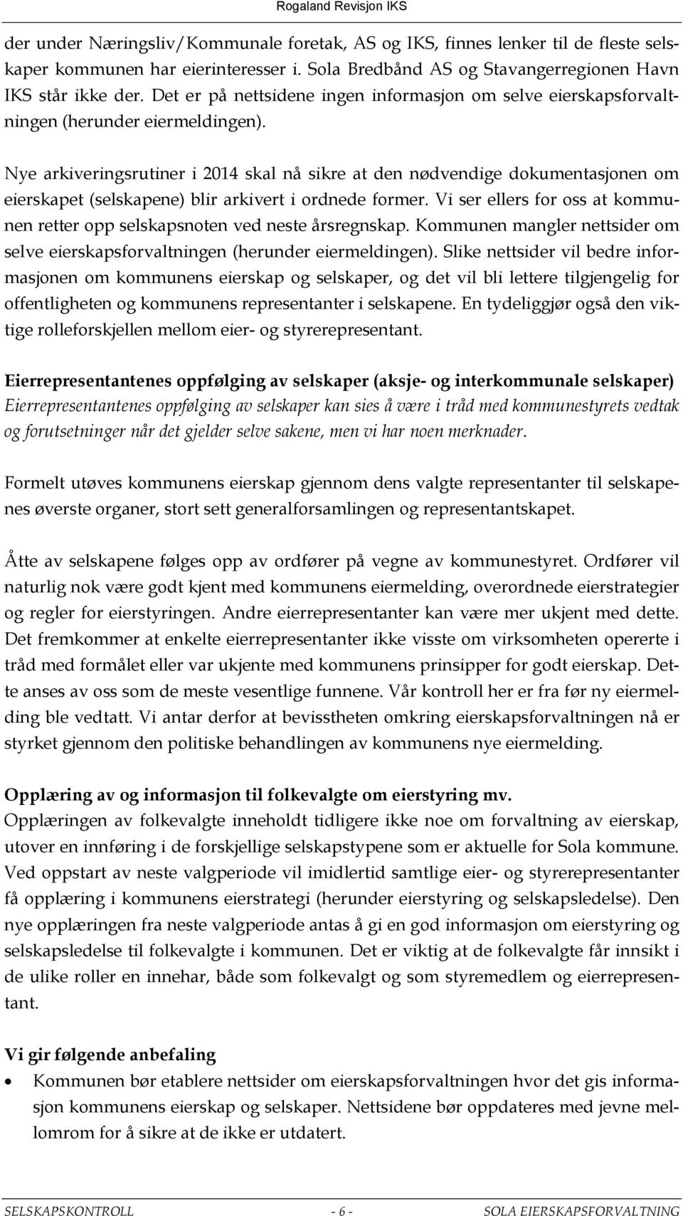 Nye arkiveringsrutiner i 2014 skal nå sikre at den nødvendige dokumentasjonen om eierskapet (selskapene) blir arkivert i ordnede former.