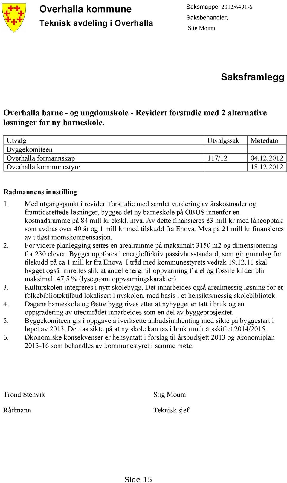 Med utgangspunkt i revidert forstudie med samlet vurdering av årskostnader og framtidsrettede løsninger, bygges det ny barneskole på OBUS innenfor en kostnadsramme på 84 mill kr ekskl. mva.