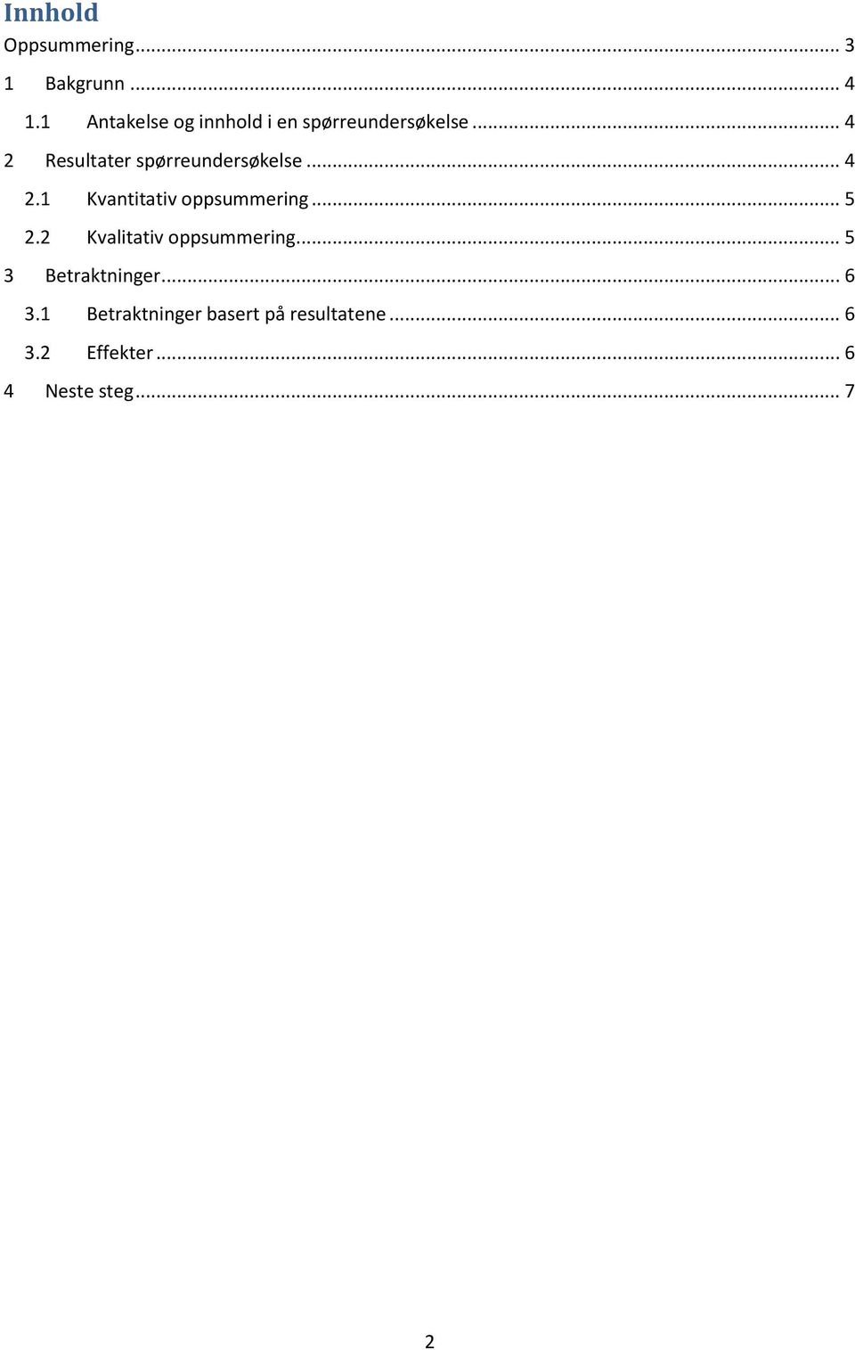 .. 4 2 Resultater spørreundersøkelse... 4 2.1 Kvantitativ oppsummering... 5 2.