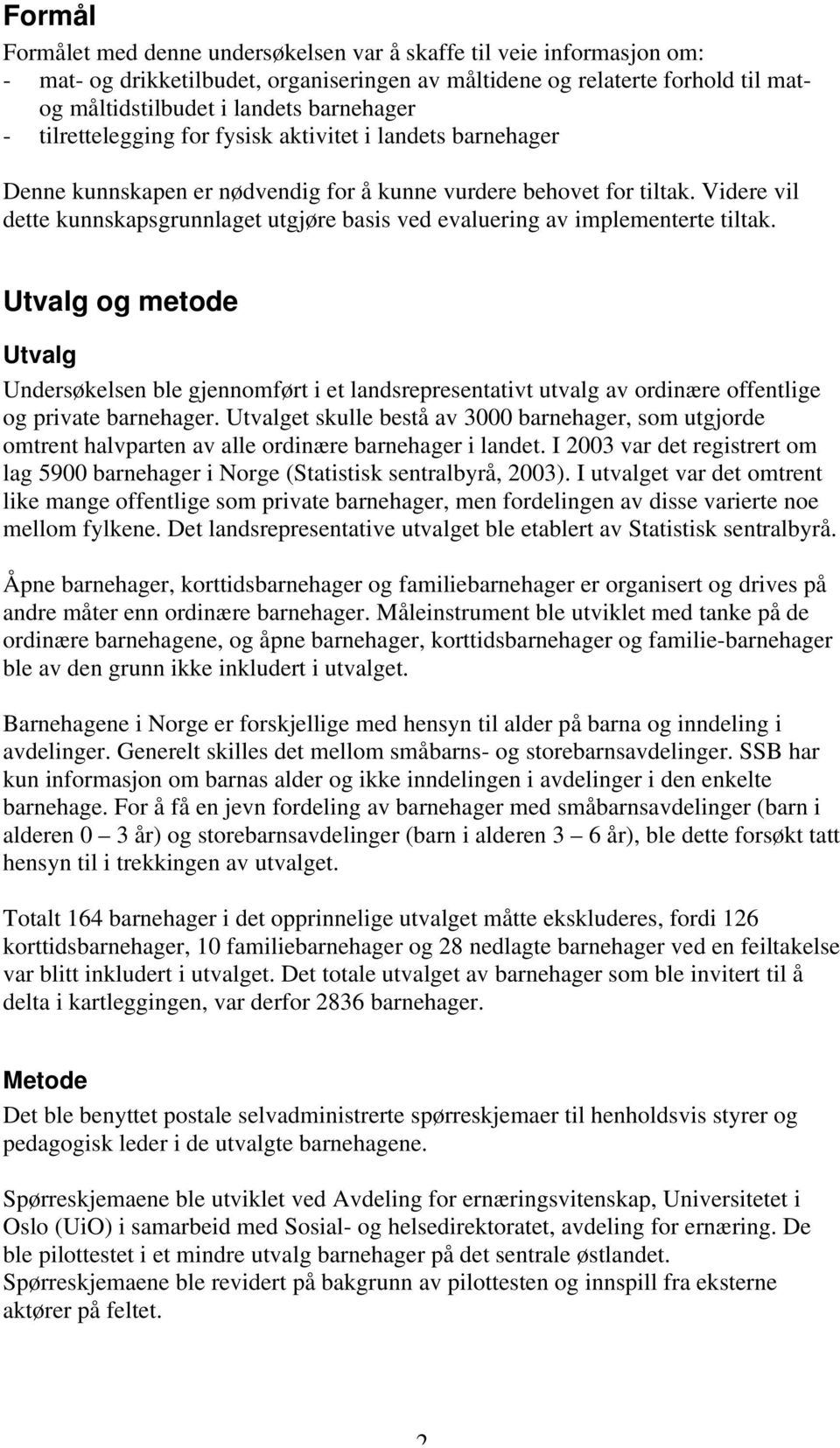 Videre vil dette kunnskapsgrunnlaget utgjøre basis ved evaluering av implementerte tiltak.