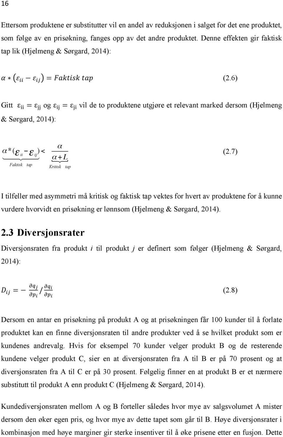 " vil de to produktene utgjøre et relevant marked dersom (Hjelmeng & Sørgard, 2014): α *( ε ii ε ) ij < Faktisk tap α α + L Kritisk tap (2.