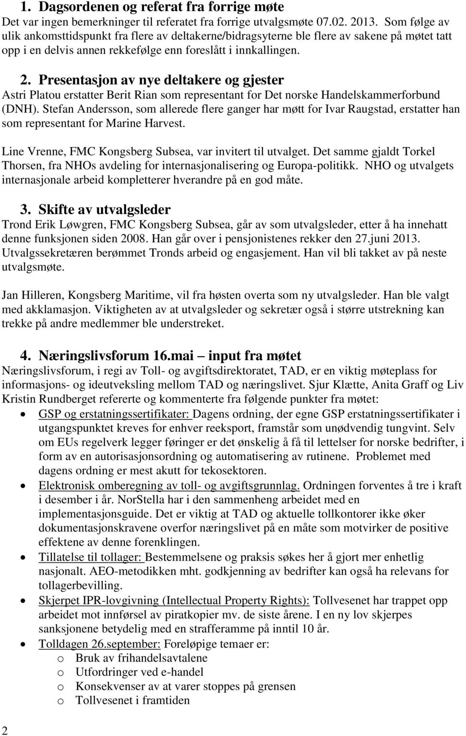 Presentasjon av nye deltakere og gjester Astri Platou erstatter Berit Rian som representant for Det norske Handelskammerforbund (DNH).