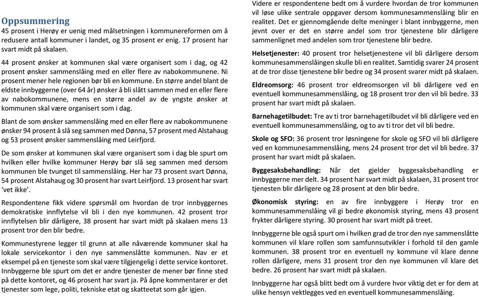 En større andel blant de eldste innbyggerne (over 64 år) ønsker å bli slått sammen med en eller flere av nabokommunene, mens en større andel av de yngste ønsker at kommunen skal være organisert som i