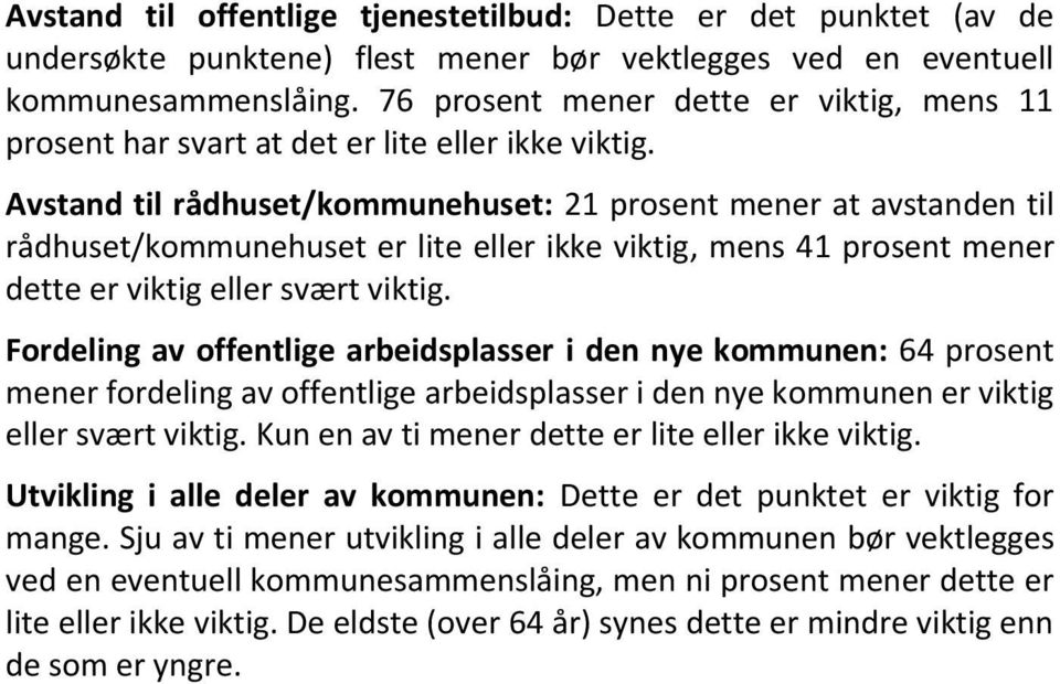 Avstand rådhuset/kommunehuset: 2 prosent mener at avstanden rådhuset/kommunehuset er lite eller ikke viktig, mens 4 prosent mener dette er viktig eller svært viktig.